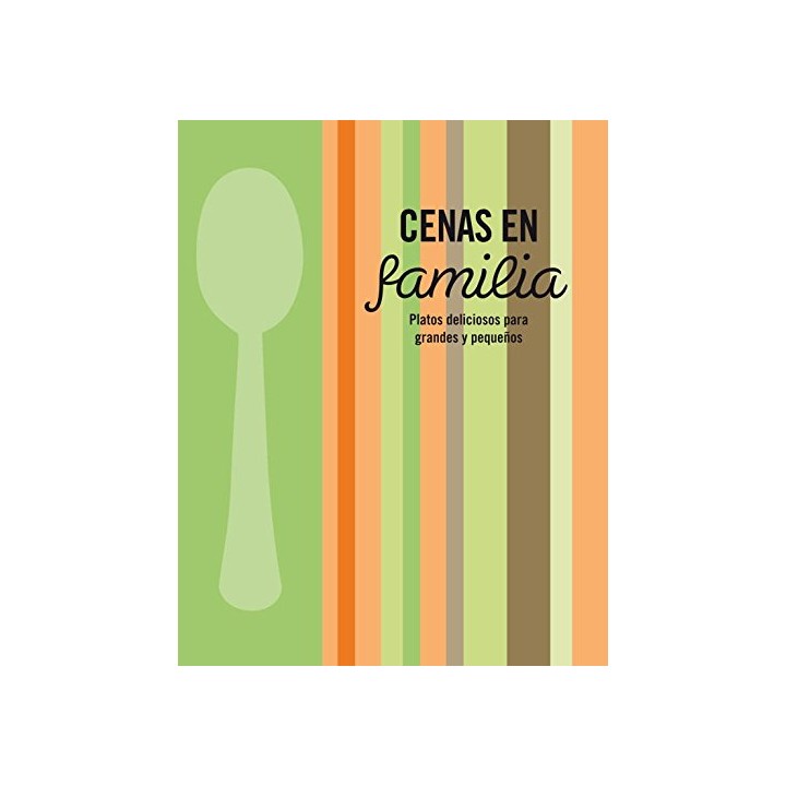 Cenas En Familia: Platos Deliciosos Para Grandes Y Pequeños (Primera Edicion)